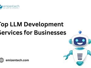 Top LLM Development Services for Businesses
